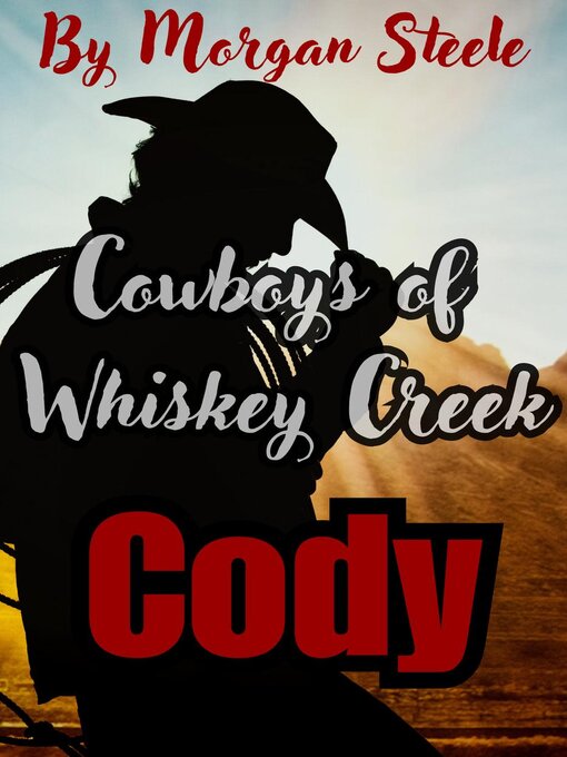 Title details for Cowboys of Whiskey Creek  "Cody" by Morgan Steele - Available